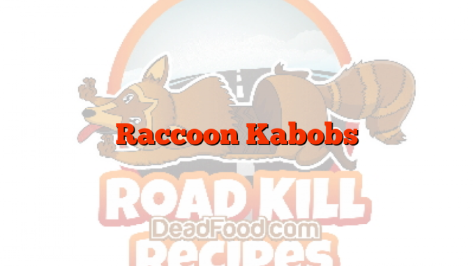 Raccoon Kabobs