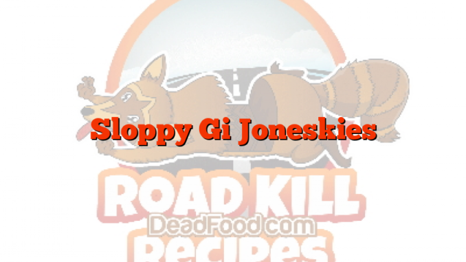 Sloppy Gi Joneskies