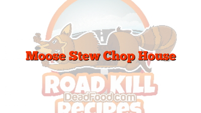 Moose Stew Chop House